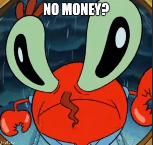 No money? | image tagged in no money | made w/ Imgflip meme maker