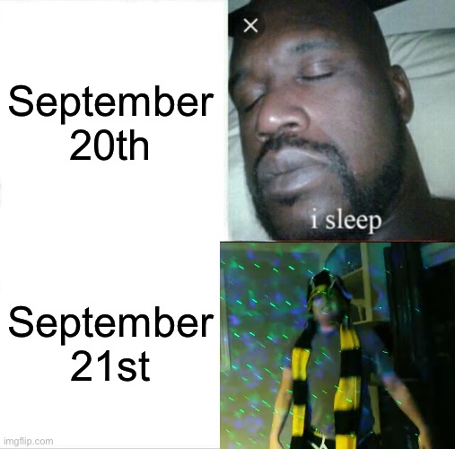DO YOU REMEMBER | September 20th; September 21st | image tagged in memes,sleeping shaq,september,21 | made w/ Imgflip meme maker