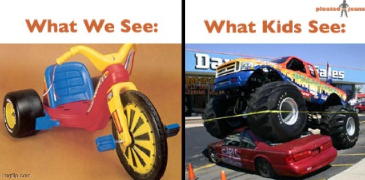 what kids see what parents see | image tagged in memes | made w/ Imgflip meme maker