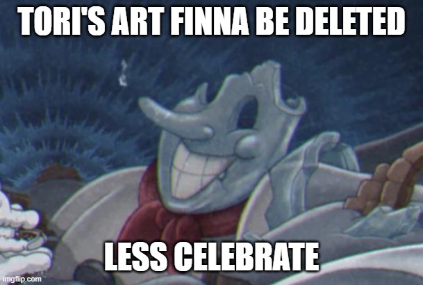 lekayna announcement pic | TORI'S ART FINNA BE DELETED; LESS CELEBRATE | image tagged in lekayna announcement pic | made w/ Imgflip meme maker