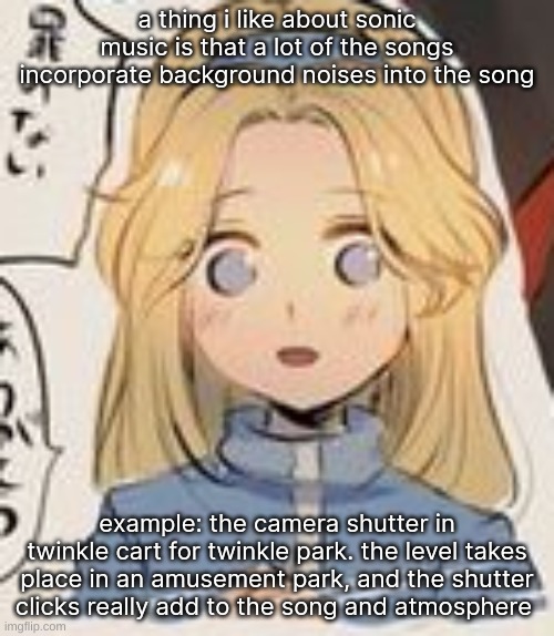 once/if i make songs i am gonna use random noises in it | a thing i like about sonic music is that a lot of the songs incorporate background noises into the song; example: the camera shutter in twinkle cart for twinkle park. the level takes place in an amusement park, and the shutter clicks really add to the song and atmosphere | image tagged in maria yay | made w/ Imgflip meme maker