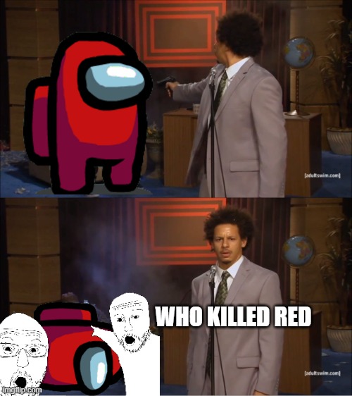 Who Killed Hannibal | WHO KILLED RED | image tagged in memes,who killed hannibal | made w/ Imgflip meme maker