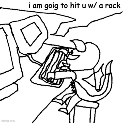 ' | i am goig to hit u w/ a rock | made w/ Imgflip meme maker