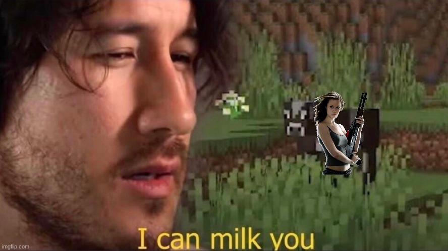 I can milk you (template) | image tagged in i can milk you template | made w/ Imgflip meme maker