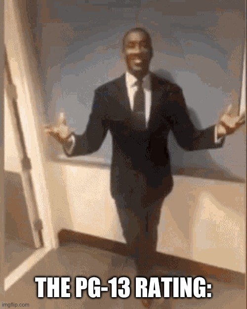 smiling black guy in suit | THE PG-13 RATING: | image tagged in smiling black guy in suit | made w/ Imgflip meme maker