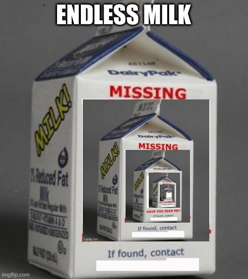 Milk carton | ENDLESS MILK | image tagged in milk carton | made w/ Imgflip meme maker