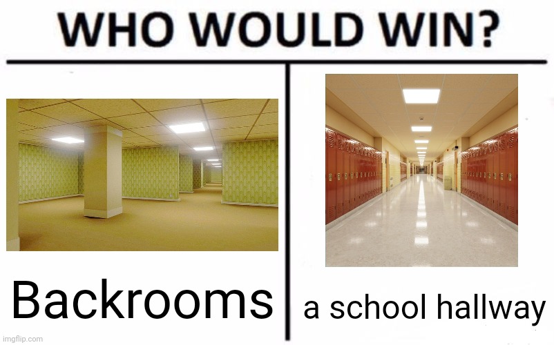 vote in the comment | Backrooms; a school hallway | image tagged in memes,who would win,backrooms,school | made w/ Imgflip meme maker