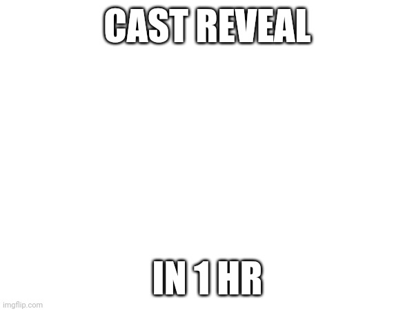 As am fyi | CAST REVEAL; IN 1 HR | image tagged in big brother,i can't believe it | made w/ Imgflip meme maker