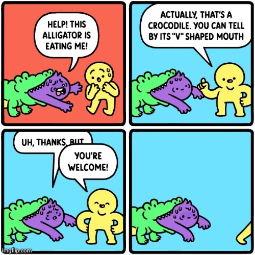 Still could've just helped | image tagged in alligator,crocodile,v,help,comics,comics/cartoons | made w/ Imgflip meme maker