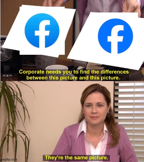 Facebook "new" logo | image tagged in memes,they're the same picture,facebook,logo,facebook logo | made w/ Imgflip meme maker