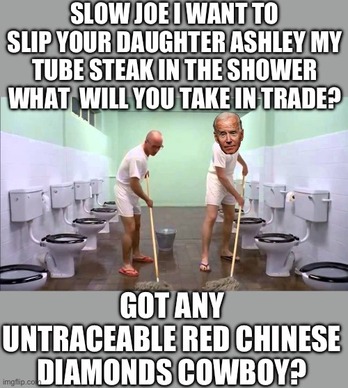Yep | SLOW JOE I WANT TO SLIP YOUR DAUGHTER ASHLEY MY TUBE STEAK IN THE SHOWER WHAT  WILL YOU TAKE IN TRADE? GOT ANY UNTRACEABLE RED CHINESE DIAMONDS COWBOY? | made w/ Imgflip meme maker