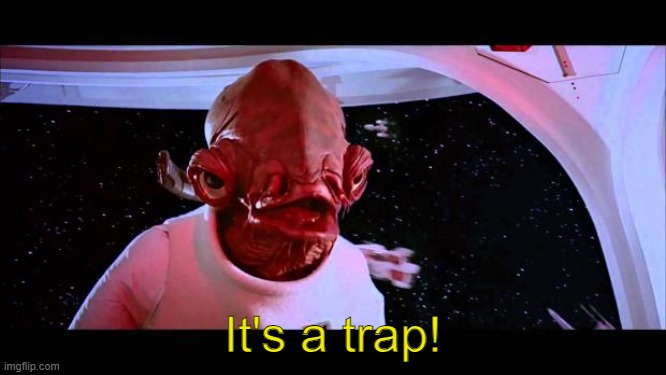 It's a trap  | It's a trap! | image tagged in it's a trap | made w/ Imgflip meme maker