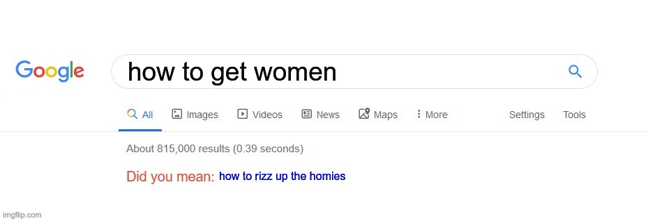 Did you mean? | how to get women; how to rizz up the homies | image tagged in did you mean | made w/ Imgflip meme maker