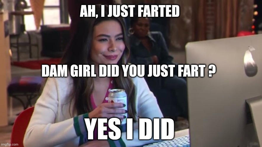 iCarly interesting new meme version | AH, I JUST FARTED; DAM GIRL DID YOU JUST FART ? YES I DID | image tagged in icarly interesting new meme version | made w/ Imgflip meme maker