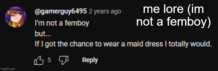 me lore (im not a femboy) | me lore (im not a femboy) | made w/ Imgflip meme maker