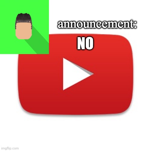 Kyrian247 announcement | NO | image tagged in kyrian247 announcement | made w/ Imgflip meme maker