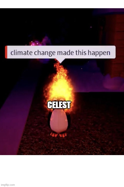 Parodying random stuff til I can't no more: Day 10 | CELEST | image tagged in danganronpa,roblox,climate change,fire | made w/ Imgflip meme maker