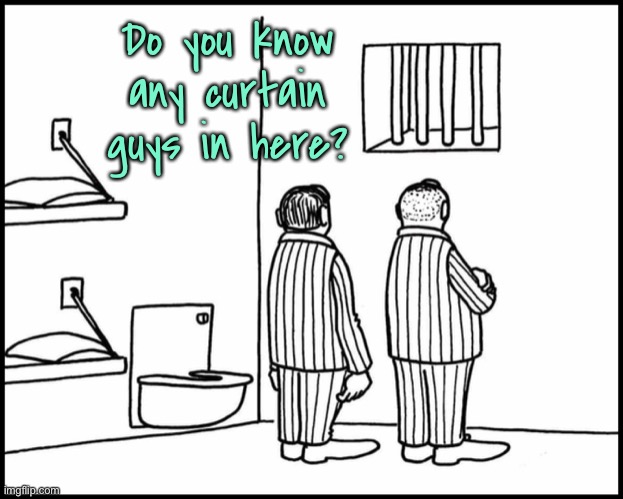 Bars on window | Do you know any curtain guys in here? | image tagged in prison cell,know any,curtain guys,homely | made w/ Imgflip meme maker