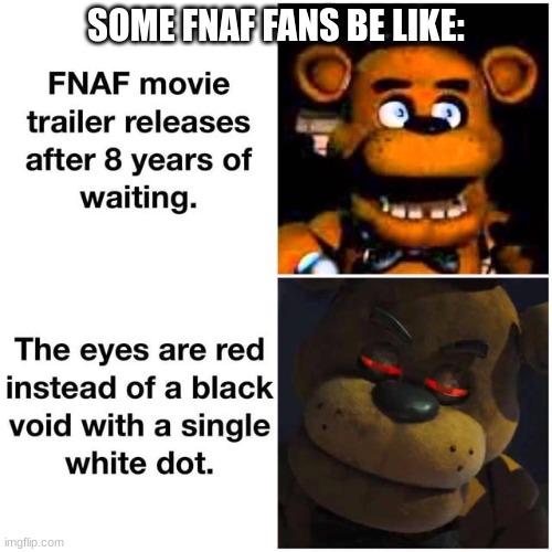 SOME FNAF FANS BE LIKE: | made w/ Imgflip meme maker