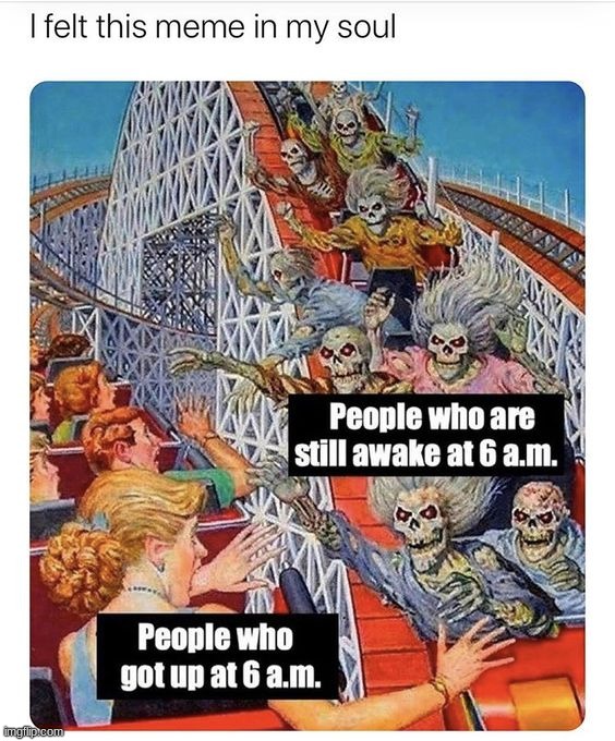 I get up at 5 am for school | image tagged in memes,funny | made w/ Imgflip meme maker