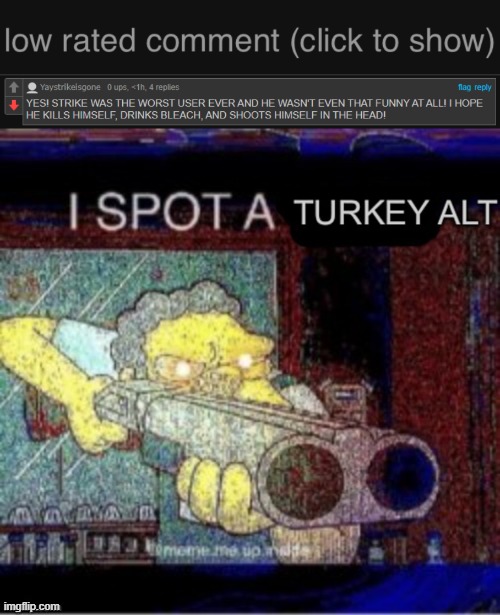 Pretty sure he is Turkey_gaming | image tagged in low rated comment dark mode version,i spot a turkey alt,low rated comment,imgflip | made w/ Imgflip meme maker
