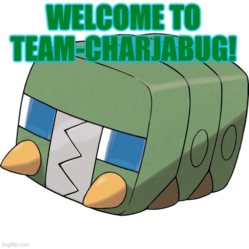 Welcome to the stream! | WELCOME TO TEAM-CHARJABUG! | image tagged in charjabug,team-charjabug | made w/ Imgflip meme maker