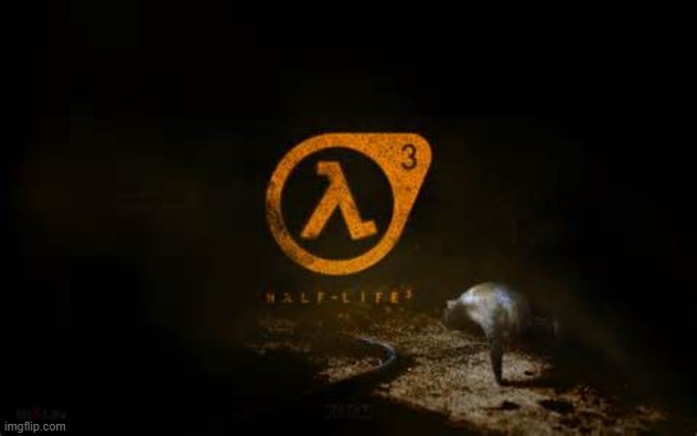 half life 3  | image tagged in half life 3 | made w/ Imgflip meme maker