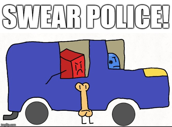 Swear police | SWEAR POLICE! | image tagged in shape shorts,swear police | made w/ Imgflip meme maker