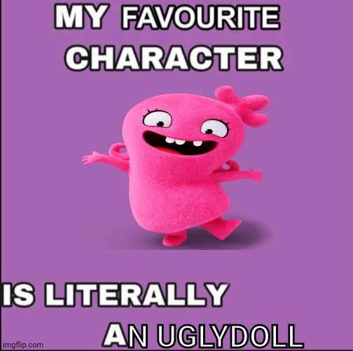 Hmmm | N UGLYDOLL | image tagged in my favorite character is literally a ____ | made w/ Imgflip meme maker