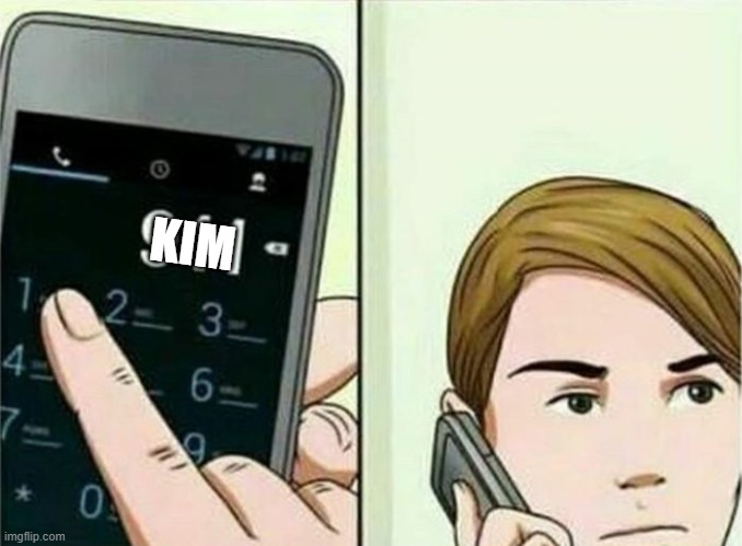 Calling 911 | KIM | image tagged in calling 911 | made w/ Imgflip meme maker