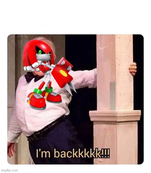 I’m backkkkk | image tagged in i m backkkkk | made w/ Imgflip meme maker