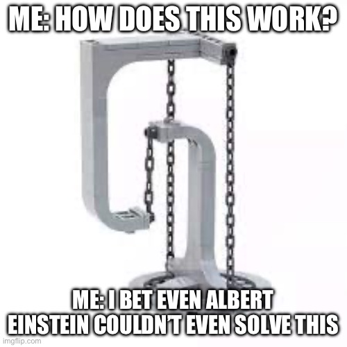 How is this possible | ME: HOW DOES THIS WORK? ME: I BET EVEN ALBERT EINSTEIN COULDN’T EVEN SOLVE THIS | image tagged in confused | made w/ Imgflip meme maker