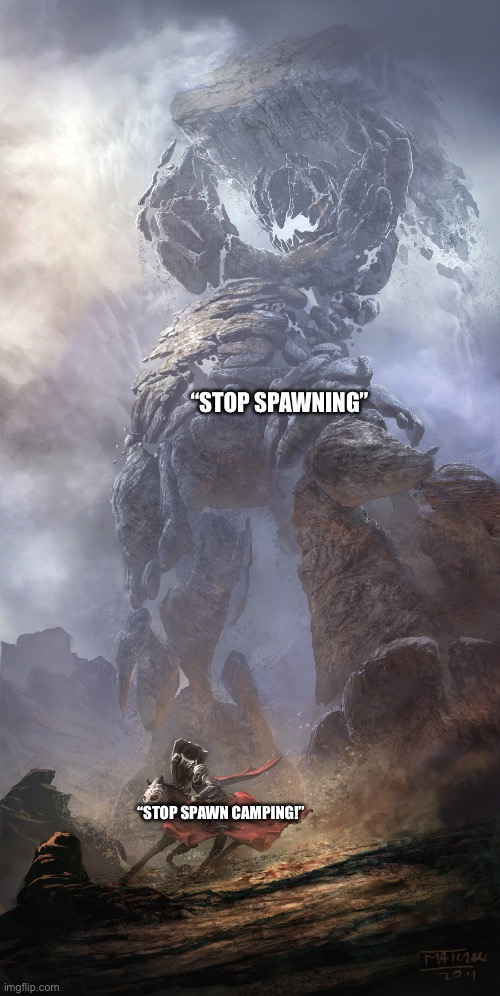 Monster vs Human | “STOP SPAWNING”; “STOP SPAWN CAMPING!” | image tagged in monster vs human | made w/ Imgflip meme maker