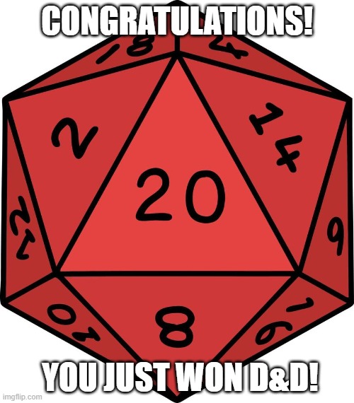 You won DnD | CONGRATULATIONS! YOU JUST WON D&D! | image tagged in dungeons and dragons,you won | made w/ Imgflip meme maker