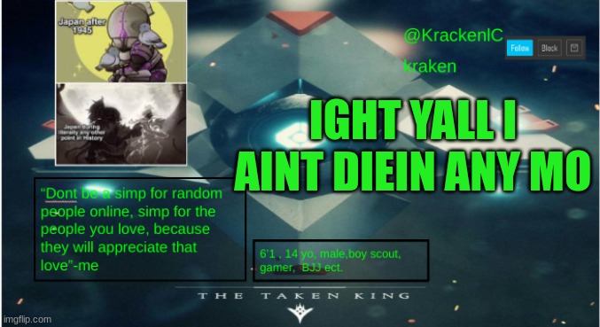 kraken destiny temp | IGHT YALL I AINT DIEIN ANY MO | image tagged in kraken destiny temp | made w/ Imgflip meme maker