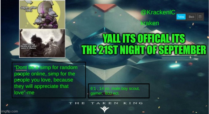 i really need to update the hight on my temp | YALL ITS OFFICAL ITS THE 21ST NIGHT OF SEPTEMBER | image tagged in kraken destiny temp | made w/ Imgflip meme maker