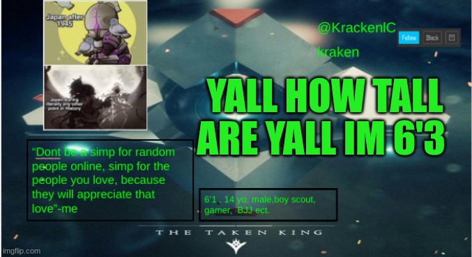 my back always hurts and i started high school about 6 weeks ago | lala note: im 5'1 :( [lalas a midget -pot] kraken note: im 14 | YALL HOW TALL ARE YALL IM 6'3 | image tagged in kraken destiny temp | made w/ Imgflip meme maker