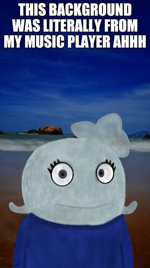 Not BlueWorld | THIS BACKGROUND WAS LITERALLY FROM MY MUSIC PLAYER AHHH | image tagged in blueworld | made w/ Imgflip meme maker