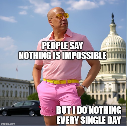 Corey Booker in pink booty shorts | PEOPLE SAY NOTHING IS IMPOSSIBLE; BUT I DO NOTHING EVERY SINGLE DAY | image tagged in i do nothing | made w/ Imgflip meme maker