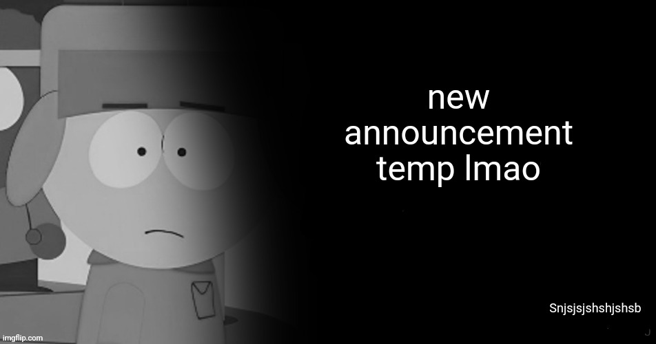 kyel | new announcement temp lmao; Snjsjsjshshjshsb | image tagged in kyel | made w/ Imgflip meme maker