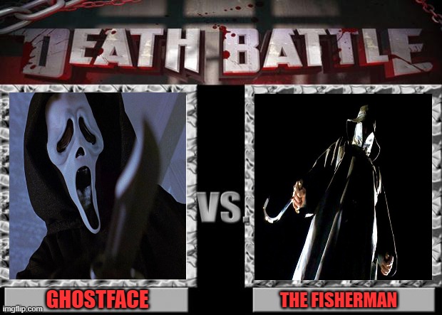 death battle | GHOSTFACE; THE FISHERMAN | image tagged in death battle,scream,slasher,ghostface,fisherman,90s | made w/ Imgflip meme maker