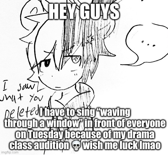 RUH ROH | HEY GUYS; I have to sing “waving through a window” in front of everyone on Tuesday because of my drama class audition 💀 wish me luck lmao | image tagged in monokuma pissed off | made w/ Imgflip meme maker