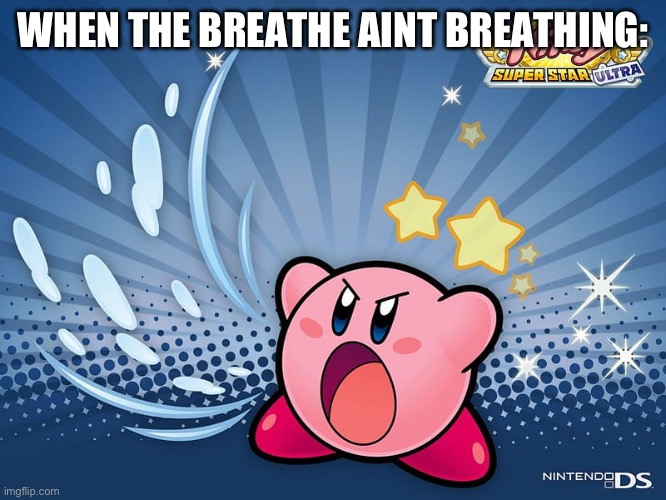 Ah | WHEN THE BREATHE AINT BREATHING: | image tagged in ah | made w/ Imgflip meme maker
