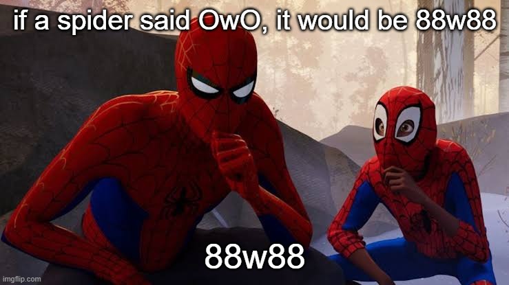 I vacuum spiders who occupy my house without paying rent | if a spider said OwO, it would be 88w88; 88w88 | image tagged in my apprentice,spider,owo,uwu,spiderman,memes | made w/ Imgflip meme maker