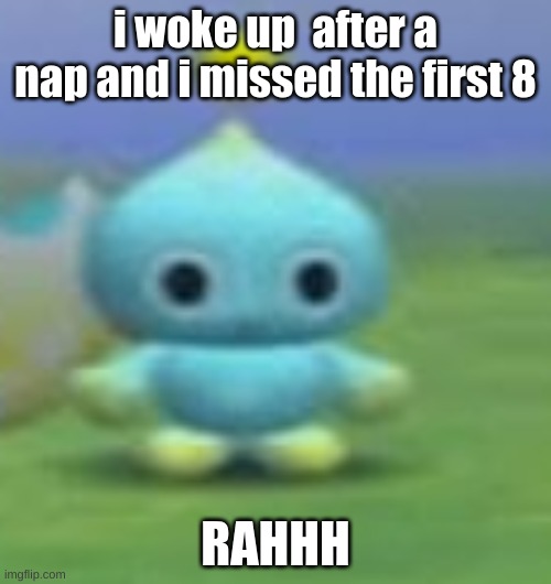 the url | i woke up  after a nap and i missed the first 8; RAHHH | image tagged in chao stare | made w/ Imgflip meme maker