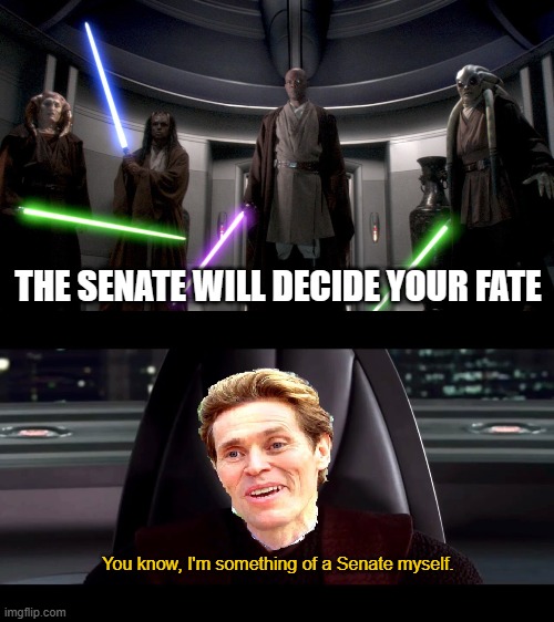 What? Why wasn't I told? Oh, you can't do this to me! YOU KNOW HOW MUCH I SACRIFICED?!? | THE SENATE WILL DECIDE YOUR FATE; You know, I'm something of a Senate myself. | image tagged in spiderman,you know i'm something of a scientist myself,star wars,i am the senate,treason,crossover memes | made w/ Imgflip meme maker