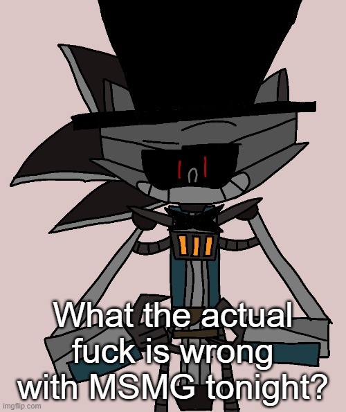 Why are yall turning into femboy anime furries | What the actual fuck is wrong with MSMG tonight? | image tagged in bri'ish sonic bot | made w/ Imgflip meme maker