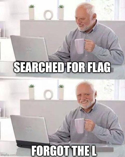 Hide the Pain Harold | SEARCHED FOR FLAG; FORGOT THE L | image tagged in memes,hide the pain harold | made w/ Imgflip meme maker