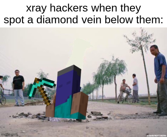 It's just a God Level Gaming Chair, not Hacks ;) | xray hackers when they spot a diamond vein below them: | image tagged in the floor is amazing,minecraft,hackers,funny,random | made w/ Imgflip meme maker