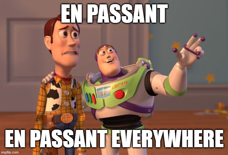 X, X Everywhere Meme | EN PASSANT; EN PASSANT EVERYWHERE | image tagged in memes,x x everywhere | made w/ Imgflip meme maker